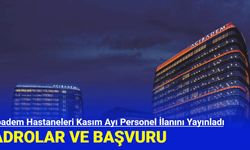 Acıbadem Hastaneleri Kasım Ayı Personel İlanını Yayınladı