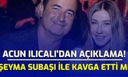 Acun Ilıcalı'dan Açıklama Geldi! Şeyma Subaşı İle Kavga Etti Mi?