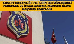 Adalet Bakanlığı CTE 5 Bin 563 Sözleşmeli Personel ve İnfaz Koruma Memuru Alımı Başvuru Şartları