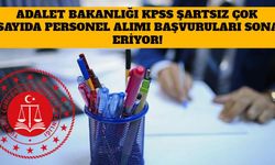 Adalet Bakanlığı KPSS Şartsız Çok Sayıda Personel Alımı Başvuruları Sona Eriyor!