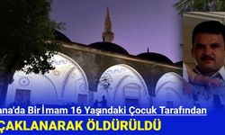 Adana'da Bir İmam 16 Yaşındaki Çocuk Tarafından Bıçaklanarak Öldürüldü