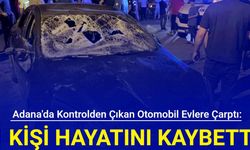 Adana'da kontrolden çıkan otomobil evlere çarptı: 1 kişi hayatını kaybetti