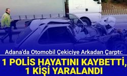 Adana'da otomobil çekiciye arkadan çarptı: 1 polis hayatını kaybetti, 1 kişi yaralandı