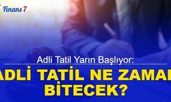 Adli tatil yarın başlıyor: Adli tatil ne zaman bitecek?