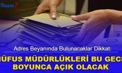 Adres beyanında bulunacaklar dikkat: Nüfus müdürlükleri bu gece boyunca açık olacak