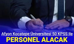 Afyon Kocatepe Üniversitesi 50 KPSS ile sözleşmeli personel alımı yapacak: İşte başvuru kılavuzu 2023