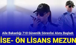 Aile Bakanlığı 710 güvenlik görevlisi alımı başvurusu başladı: Kontenjan dağılımı ve başvuru 2024