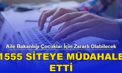 Aile Bakanlığı Çocuklar İçin Zararlı Olabilecek 1.555 Siteye Müdahale Etti