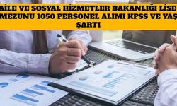 Aile ve Sosyal Hizmetler Bakanlığı Lise Mezunu 1050 Personel Alımı KPSS ve Yaş Şartı