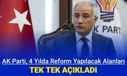 AK Parti açıkladı: 4 yılda bu alanlarda reform olacak