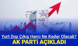 AK Parti, yurt dışı çıkış harcının ne kadar olacağını açıkladı