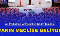 Ak Parti'den sözleşmeliye kadro müjdesi: Yarın Meclis'e geliyor