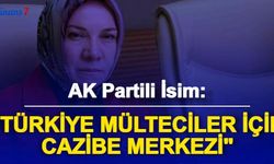 AK Partili İsim: "Türkiye Mülteciler İçin Cazibe Merkezi"