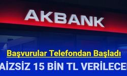 Akbank 15 bin TL faizsiz kredi başvuru tarihi uzatıldı