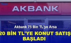 Akbank 75 Bin TL'ye Arsa 120 Bin TL'ye Konut Satışı Başladı! 