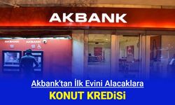 Akbank'tan ilk evini alacaklara konut kredisi kampanyası: İlkevim konut kredisi başvurusu başladı