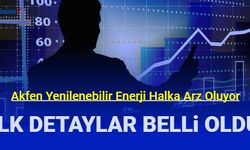 Akfen Yenilenebilir Enerji halka arz ne zaman? AKFYE hissesi için ilk detaylar belli oldu