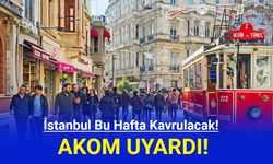 AKOM Açıkladı: İstanbul Bu Hafta Kavrulacak!