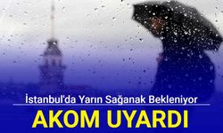 AKOM uyardı: İstanbul'da yarın sağanak bekleniyor