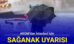 AKOM'dan İstanbul için sağanak uyarısı