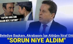 Akrabasını belediyede işe alan başkan: Başka birini bulamadım