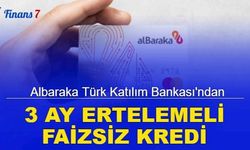 Albaraka Türk Katılım Bankası 3 ay ertelemeli faizsiz 10.000 TL kredi kampanyası başlattı