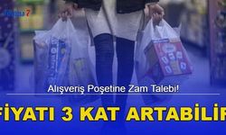 Alışveriş Poşetine Zam Talebi! Fiyatı 3 Kat Artabilir 