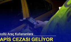 Alkollü araç kullananlara hapis cezası geliyor