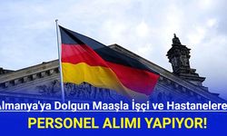 Almanya, Dolgun Maaşla İşçi ve Hastanelere Personel Alımı Yapıyor!