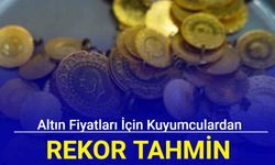 Altın fiyatları için kuyumculardan rekor tahmin