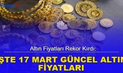 Altın fiyatları rekor kırdı: İşte 17 Mart güncel altın fiyatları