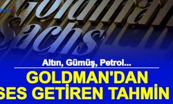Altın, Gümüş, Petrol... Goldman Emtia Tahminini Yayınladı