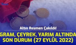 Altın Resmen Çakıldı! Gram, Çeyrek, Yarım Altında Son Durum ( 27 Eylül 2022)