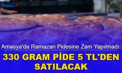 Amasya'da Ramazan pidesine zam yapılmadı: 330 gram pide 5 TL olacak