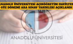 Anadolu Üniversitesi Açıköğretim Fakültesi Güz Dönemi Sınavları Ne Zaman Yapılacak?