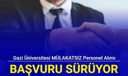 Ankara Gazi Üniversitesi MÜLAKATSIZ personel alımı başvurusu sürüyor 2024