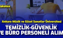 Ankara Müzik ve Güzel Sanatlar Üniversitesi Sözleşmeli Büro, Temizlik ve Güvenlik Görevlisi Alımı Yapıyor