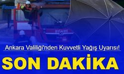 Ankara Valiliği'nden kuvvetli yağış uyarısı!