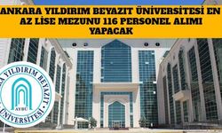 Ankara Yıldırım Beyazıt Üniversitesi En Az Lise Mezunu 116  Personel Alımı Yapacak