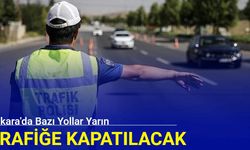Ankara'da bazı yollar yarın trafiğe kapatılacak