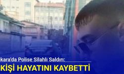 Ankara'da polise silahlı saldırı: 1 kişi hayatını kaybetti