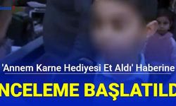 Annem karne hediyesi et aldı haberine inceleme başlatıldı