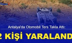 Antalya'da otomobil ters takla attı: 2 kişi yaralandı