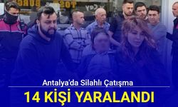 Antalya'da silahlı çatışma: 14 kişi yaralandı