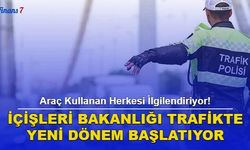 Araç Kullanan Herkesi İlgilendiriyor! İçişleri Bakanlığı Trafikte Yeni Dönemi Başlatıyor