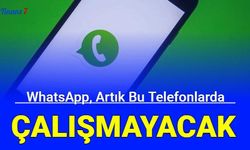 Artık bu telefonlarda WhatsApp çalışmayacak