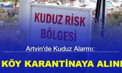 Artvin'de kuduz alarmı: 3 köy karantinaya alındı