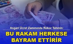 Asgari Ücret Zammında Rekor Tahmin: Bu Rakam Herkese Bayram Ettirir