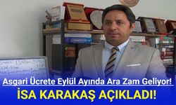 Asgari Ücrete Eylül Ayında Ara Zam Geliyor! İsa Karakaş Açıkladı!