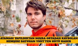 Ataması Yapıldıktan Sonra Ortadan Kaybolan Hemşire Batuhan Yiğit Ölü Bulundu